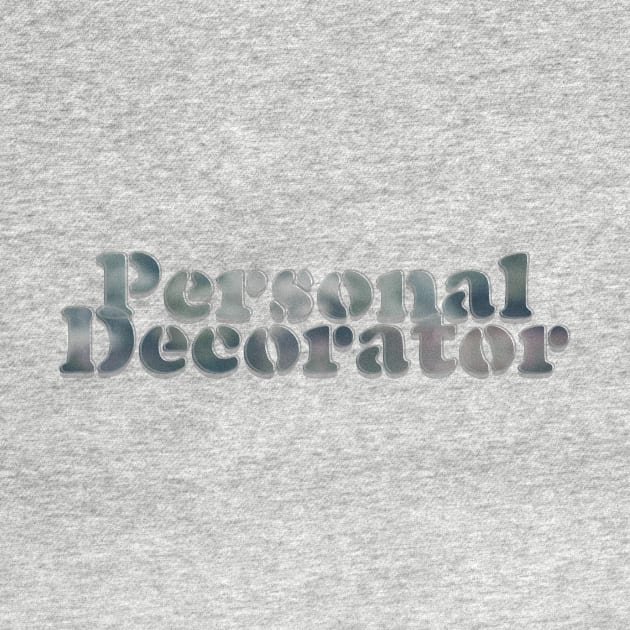 Personal Decorator by afternoontees